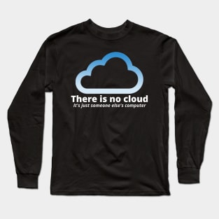 There Is No Cloud Its Just Someone Else's Computer Long Sleeve T-Shirt